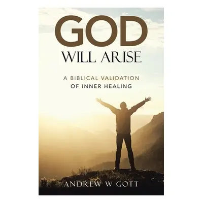 "God Will Arise: A Biblical Validation of Inner Healing" - "" ("Gott Andrew W.")