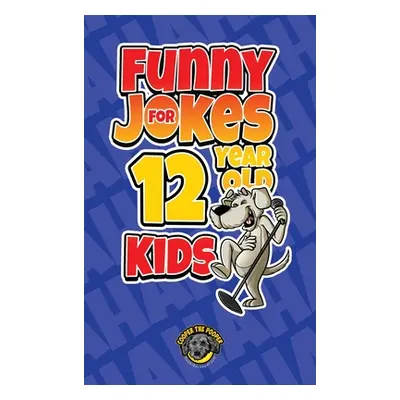 "Funny Jokes for 12 Year Old Kids: 100+ Crazy Jokes That Will Make You Laugh Out Loud!" - "" ("T