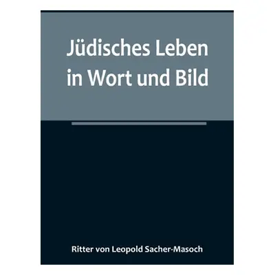 "Jdisches Leben in Wort und Bild" - "" ("Von Leopold Sacher-Masoch Ritter")