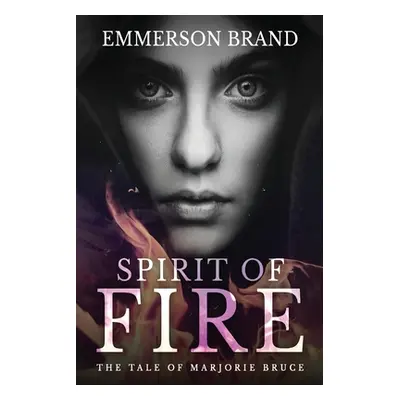 "Spirit of Fire: The Tale of Marjorie Bruce" - "" ("Brand Emmerson")