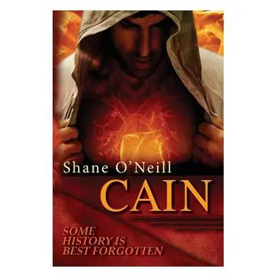 "Cain: Some history is best forgotten" - "" ("O'Neill Shane")