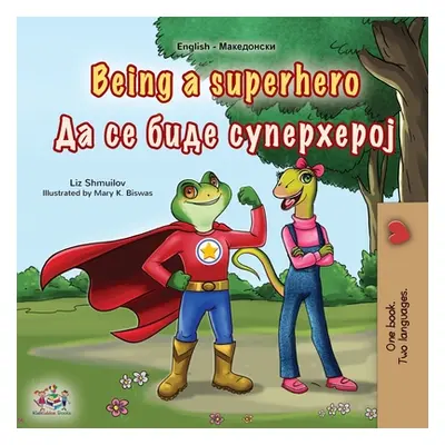 "Being a Superhero (English Macedonian Bilingual Children's Book)" - "" ("Shmuilov Liz")