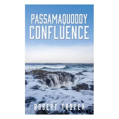 "Passamaquoddy Confluence" - "" ("Tropea Robert")