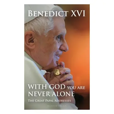 "With God You Are Never Alone" - "The Great Papal Addresses" ("Pope Benedict XVI Benedict XVI")