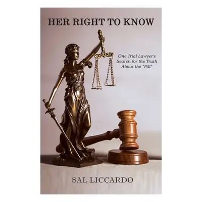 "Her Right To Know: One Trial Lawyer's Search for the Truth About the Pill""" - "" ("Liccardo Sa