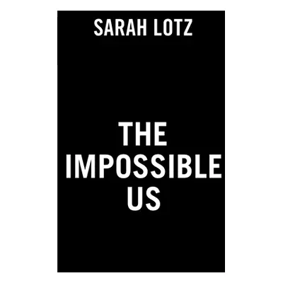 "The Impossible Us" - "" ("Lotz Sarah")