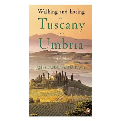 "Walking and Eating in Tuscany and Umbria: Revised Edition" - "" ("Lasdun James")