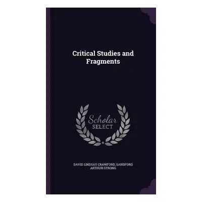 "Critical Studies and Fragments" - "" ("Crawford David Lindsay")