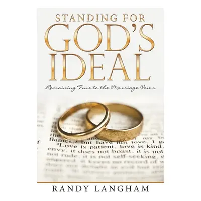 "Standing for God's Ideal: Remaining True to the Marriage Vows" - "" ("Langham Randy")