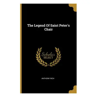 "The Legend Of Saint Peter's Chair" - "" ("Rich Anthony")