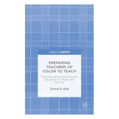 "Preparing Teachers of Color to Teach: Culturally Responsive Teacher Education in Theory and Pra