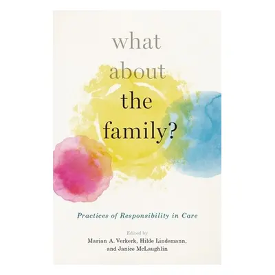 "What about the Family?: Practices of Responsibility in Care" - "" ("Lindemann Hilde")