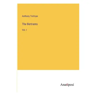 "The Bertrams: Vol. I" - "" ("Trollope Anthony")