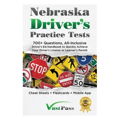 "Nebraska Driver's Practice Tests: 700+ Questions, All-Inclusive Driver's Ed Handbook to Quickly