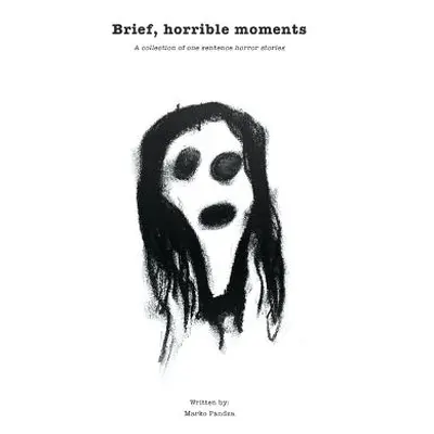 "Brief, horrible moments: A collection of one sentence horror stories" - "" ("Pandza Marko")