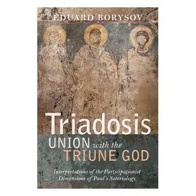 "Triadosis: Union with the Triune God" - "" ("Borysov Eduard")