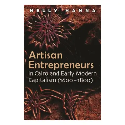 "Artisan Entrepreneurs in Cairo and Early-Modern Capitalism (1600-1800)" - "" ("Hanna Nelly")