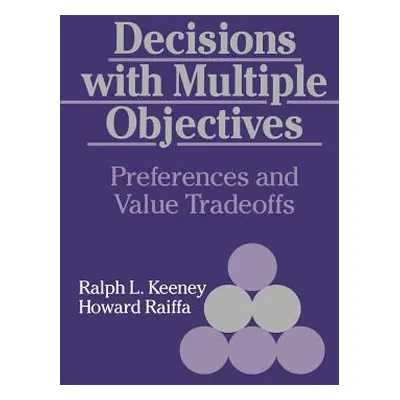 "Decisions with Multiple Objectives: Preferences and Value Trade-Offs" - "" ("Keeney Ralph L.")