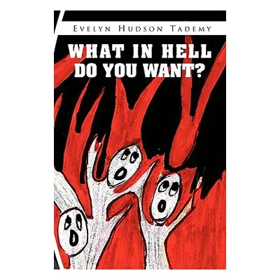 "What in Hell Do You Want?" - "" ("Tademy Evelyn Hudson")