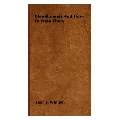 "Bloodhounds And How To Train Them" - "" ("Whitney Leon F.")