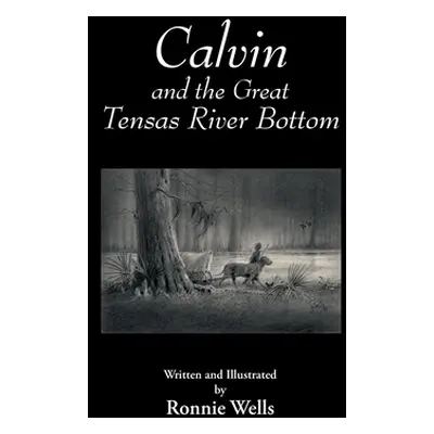 "Calvin and the Great Tensas River Bottom" - "" ("Wells Ronnie")