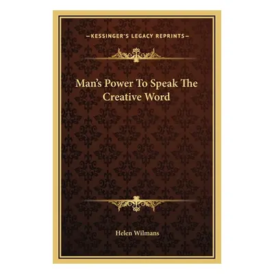 "Man's Power To Speak The Creative Word" - "" ("Wilmans Helen")