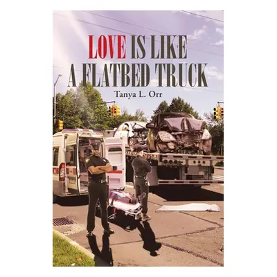 "Love Is Like a Flatbed Truck" - "" ("Orr Tanya L.")