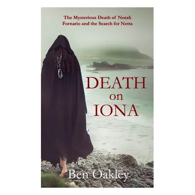 "Death on Iona: The Mysterious Death of Norah Fornario and the Search for Netta" - "" ("Oakley B