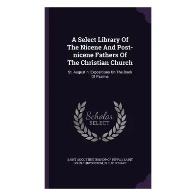 "A Select Library Of The Nicene And Post-nicene Fathers Of The Christian Church: St. Augustin: E