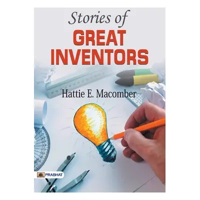 "Stories of Great Inventors" - "" ("Hattie E. Macomber")