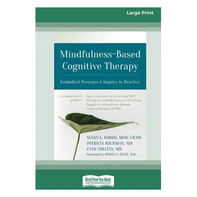 "Mindfulness-Based Cognitive Therapy: Embodied Presence and Inquiry in Practice (16pt Large Prin