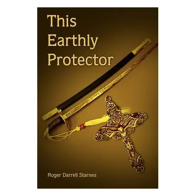 "This Earthly Protector" - "" ("Starnes Roger Darrell")