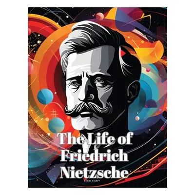 "The Life of Friedrich Nietzsche" - "" ("Daniel Halvy")