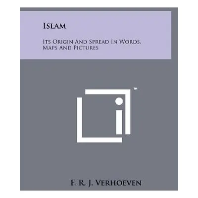 "Islam: Its Origin and Spread in Words, Maps and Pictures" - "" ("Verhoeven F. R. J.")