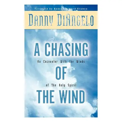 "A Chasing of the Wind: An Encounter with the Winds of the Holy Spirit" - "" ("Diangelo Danny")