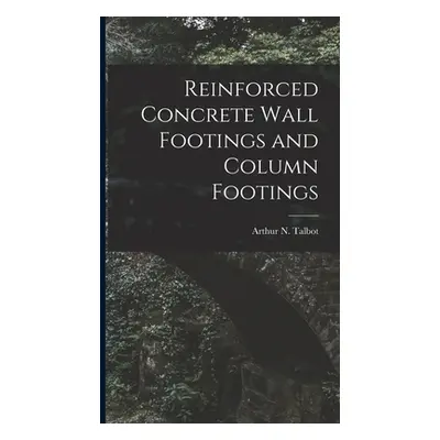 "Reinforced Concrete Wall Footings and Column Footings" - "" ("Talbot Arthur N.")