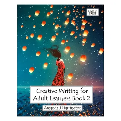 "Creative Writing for Adult Learners Book 2 Large Print" - "" ("Harrington Amanda J.")