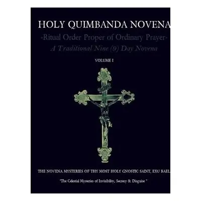 "HOLY QUIMBANDA NOVENA OF THE MOST HOLY EXU BAEL, Vol I" - "" ("De Bourbon-Montenegro Carlos Ant