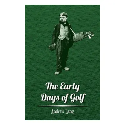 "The Early Days of Golf - A Short History" - "" ("Lang Andrew")