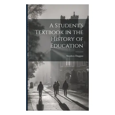 "A Student's Textbook in the History of Education" - "" ("Duggan Stephen")