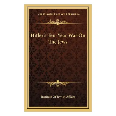 "Hitler's Ten-Year War On The Jews" - "" ("Institute of Jewish Affairs")