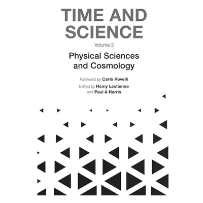 "Time and Science - Volume 3: Physical Sciences and Cosmology" - "" ("Lestienne Remy")