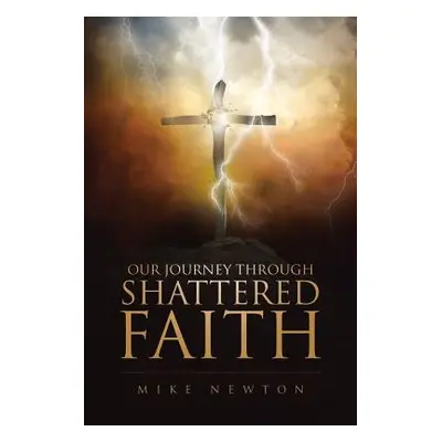 "Our Journey Through Shattered Faith" - "" ("Newton Mike")