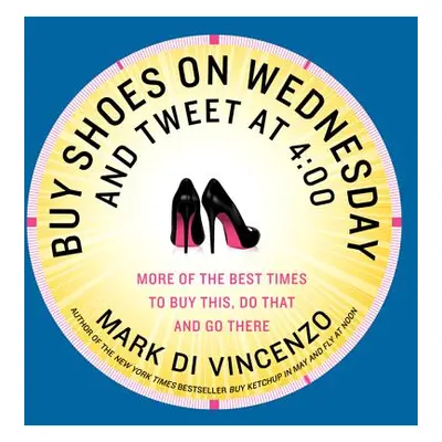 "Buy Shoes on Wednesday and Tweet at 4: 00" - "" ("Di Vincenzo Mark")