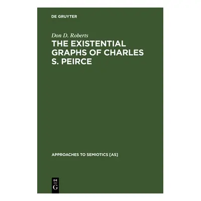 "The Existential Graphs of Charles S. Peirce" - "" ("Roberts Don D.")