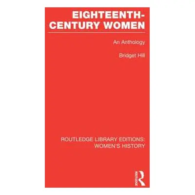 "Eighteenth-century Women: An Anthology" - "" ("Hill Bridget")