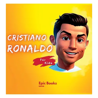 "Cristiano Ronaldo for Kids: The biography of Cristiano Ronaldo for curious kids and Ronaldo lov