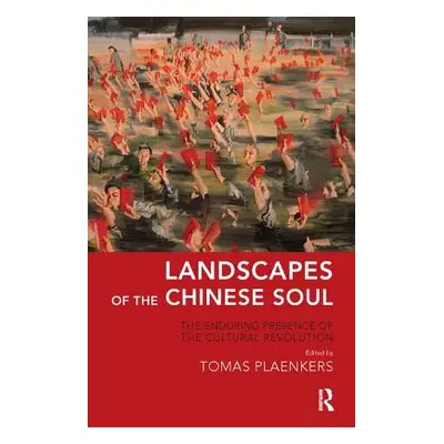 "Landscapes of the Chinese Soul: The Enduring Presence of the Cultural Revolution" - "" ("Plaenk