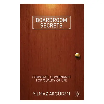 "Boardroom Secrets: Corporate Governance for Quality of Life" - "" ("Argden Y.")