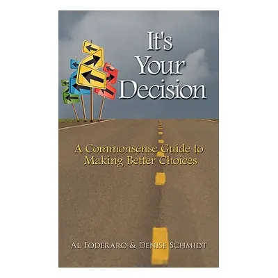 "It's Your Decision: A Commonsense Guide to Making Better Choices" - "" ("Foderaro Al")